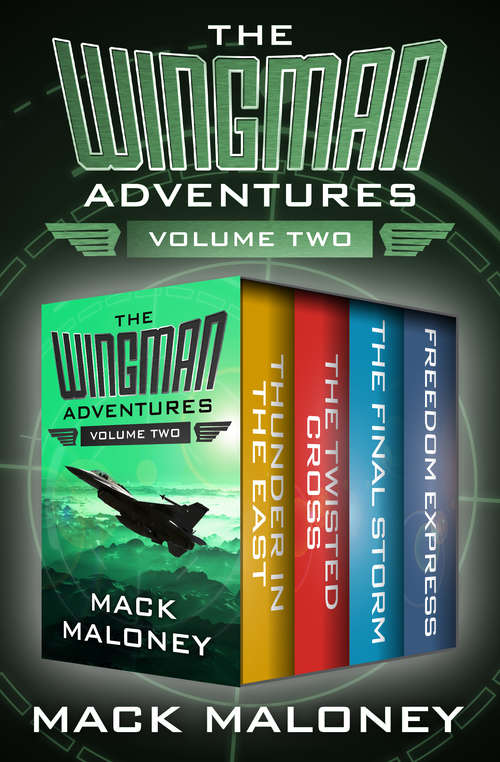 Book cover of The Wingman Adventures Volume Two: Thunder in the East, The Twisted Cross, The Final Storm, and Freedom Express (Wingman)