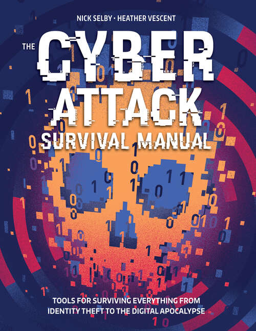Book cover of The Cyber Attack Survival Manual: Tools for Surviving Everything from Identity Theft to the Digital Apocalypse (Survival Ser.)