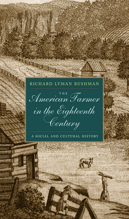 The American Farmer in the Eighteenth Century: A Social and Cultural History