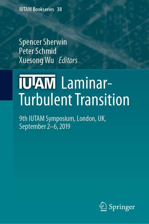 IUTAM Laminar-Turbulent Transition: 9th IUTAM Symposium, London, UK, September 2–6, 2019 (IUTAM Bookseries #38)