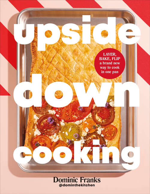 Book cover of Upside Down Cooking: LAYER, BAKE, FLIP A Brand New Way to Cook in One Tray