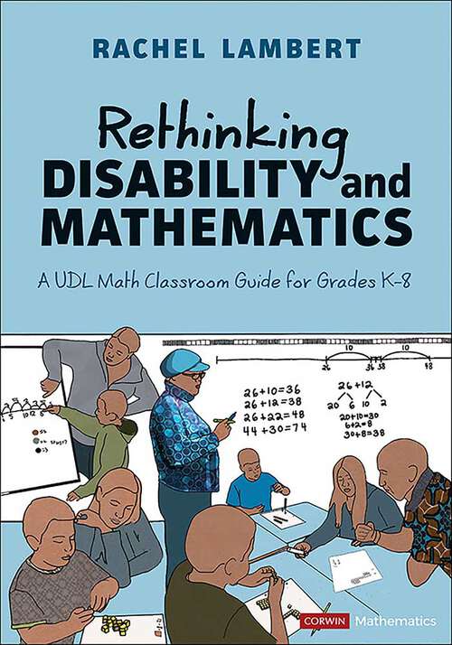 Book cover of Rethinking Disability and Mathematics: A UDL Math Classroom Guide for Grades K-8 (First Edition) (Corwin Mathematics Series)