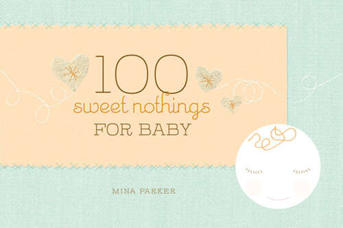 Book cover of 100 Sweet Nothings for Baby