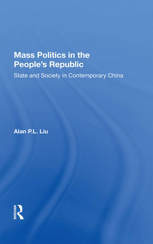 Mass Politics In The People's Republic: State And Society In Contemporary China