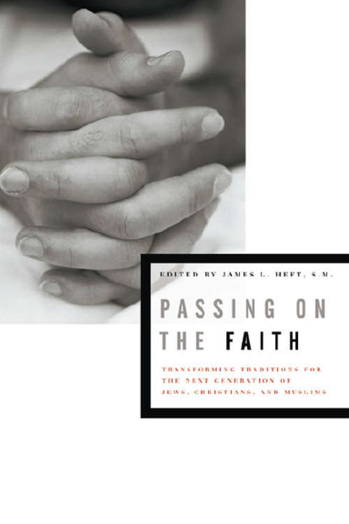 Book cover of Passing on the Faith: Transforming Traditions for the Next Generation of Jews, Christians, and Muslims