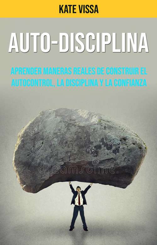 Book cover of Auto-Disciplina: Aprender Maneras Reales De Construir El Autocontrol, La Disciplina Y La Confianza