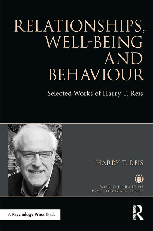 Relationships, Well-Being and Behaviour: Selected works of Harry Reis (World Library of Psychologists)
