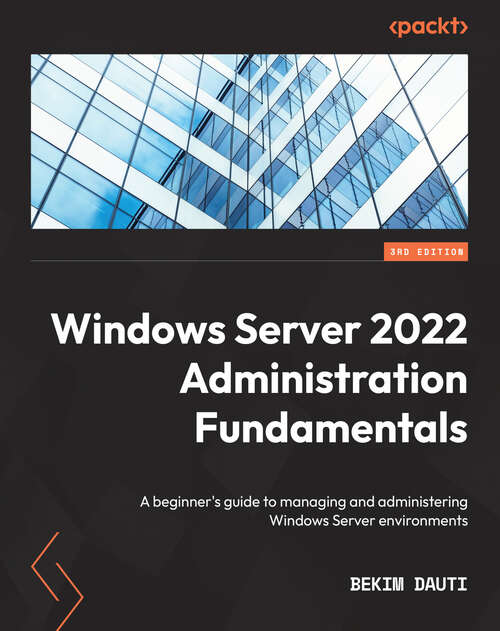 Book cover of Windows Server 2022 Administration Fundamentals: A beginner's guide to managing and administering Windows Server environments, 3rd Edition