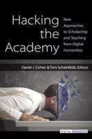 Hacking the Academy: New Approaches to Scholarship and Teaching from Digital Humanities