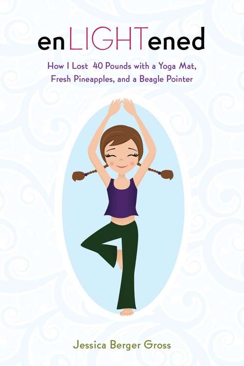 Book cover of enLIGHTened: How I Lost 40 Pounds with a Yoga Mat, Fresh Pineapples, and a Beagle Pointer