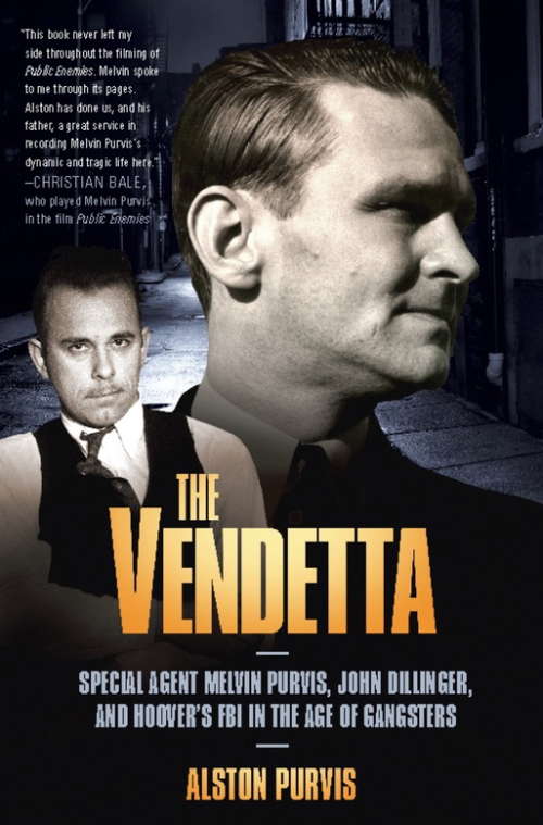 Book cover of The Vendetta: FBI Hero Melvin Purvis's War Against Crime, and J. Edgar Hoover's War Against Him