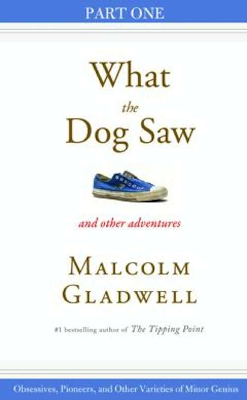 Book cover of Obsessives, Pioneers, and Other Varieties of Minor Genius: Part One from What the Dog Saw