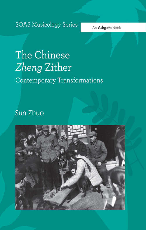 Book cover of The Chinese Zheng Zither: Contemporary Transformations (SOAS Musicology Series)