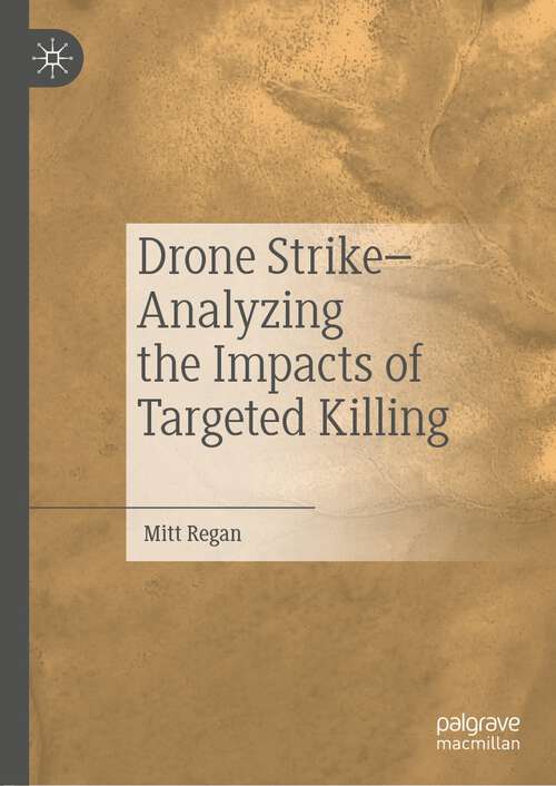 Drone Strike–Analyzing the Impacts of Targeted Killing