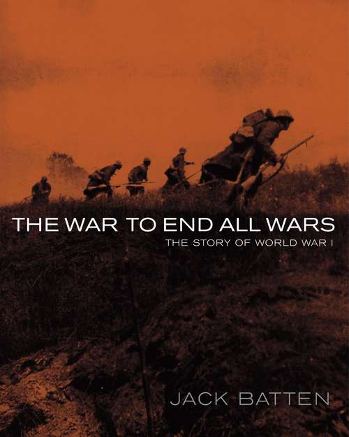 Book cover of The War to End All Wars: The Story of World War I