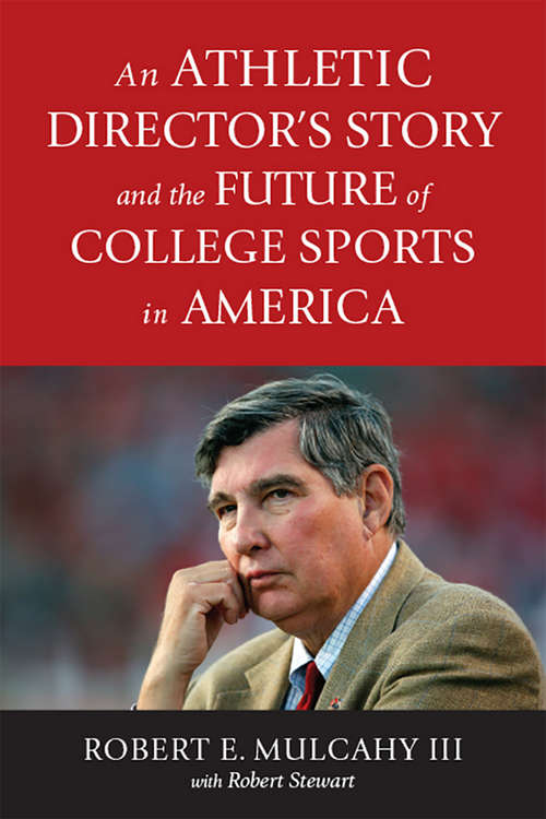 Book cover of An Athletic Director’s Story and the Future of College Sports in America