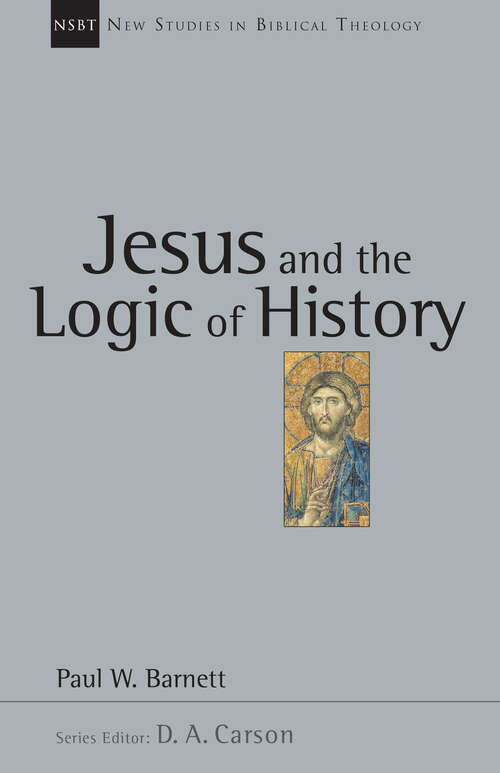 Jesus and the Logic of History (New Studies in Biblical Theology #Volume 3)