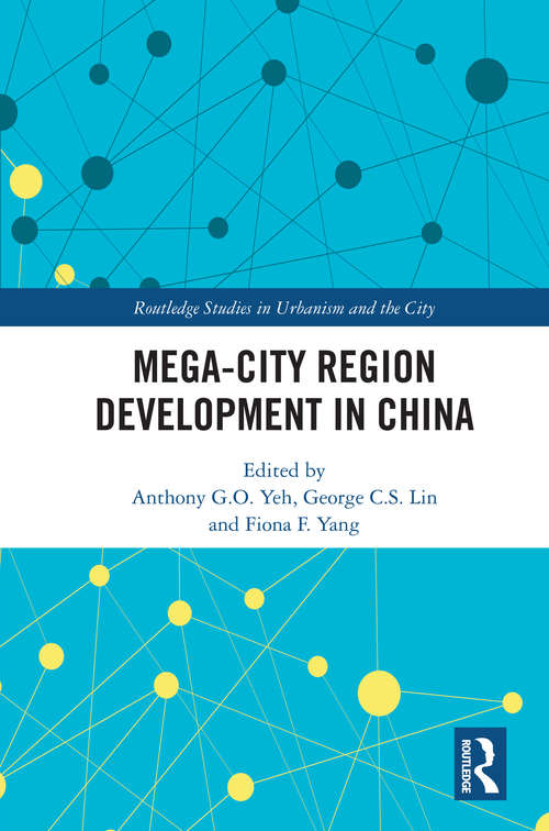 Mega-City Region Development in China (Routledge Studies in Urbanism and the City)