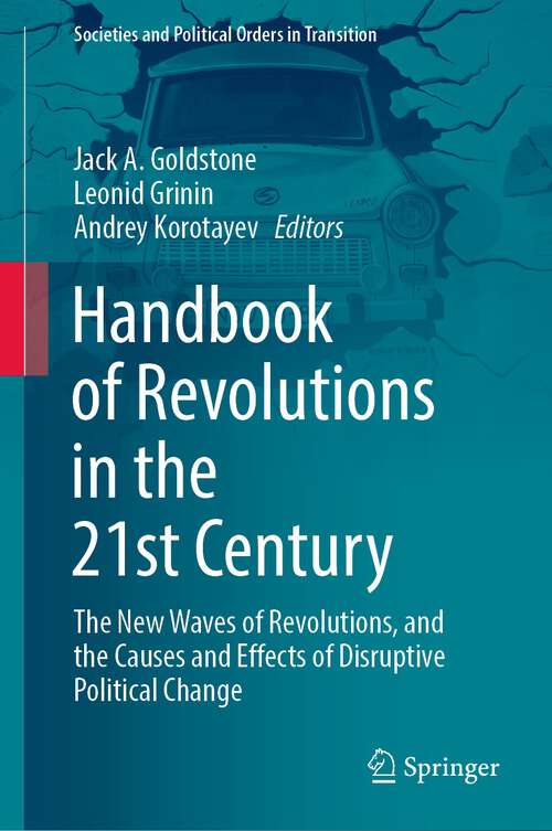 Handbook of Revolutions in the 21st Century: The New Waves of Revolutions, and the Causes and Effects of Disruptive Political Change (Societies and Political Orders in Transition)