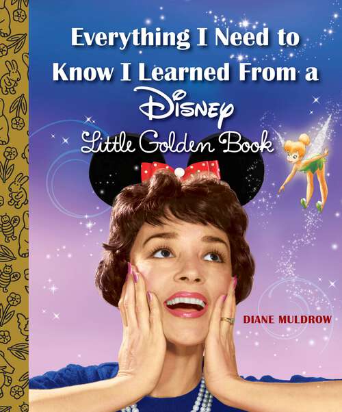 Book cover of Everything I Need to Know I Learned From a Disney Little Golden Book (Little Golden Book)