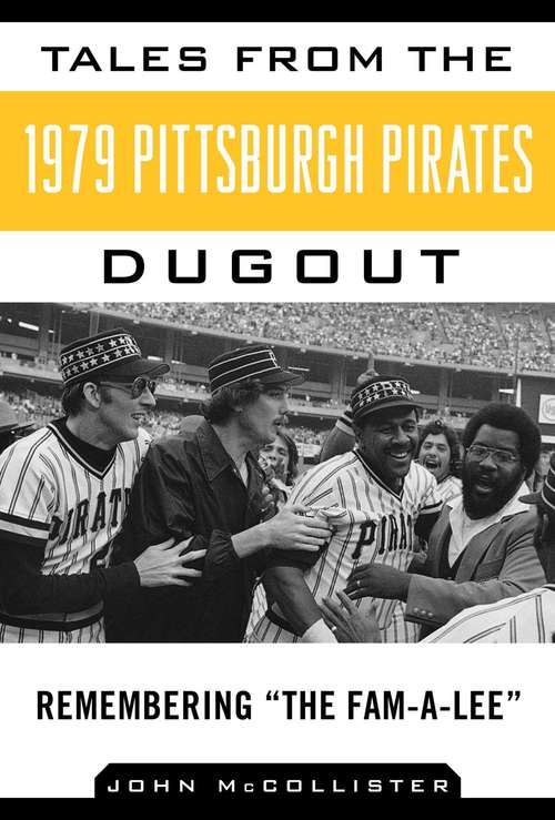 Tales from the 1979 Pittsburgh Pirates Dugout: Remembering ?The Fam-A-Lee? (Tales from the Team)