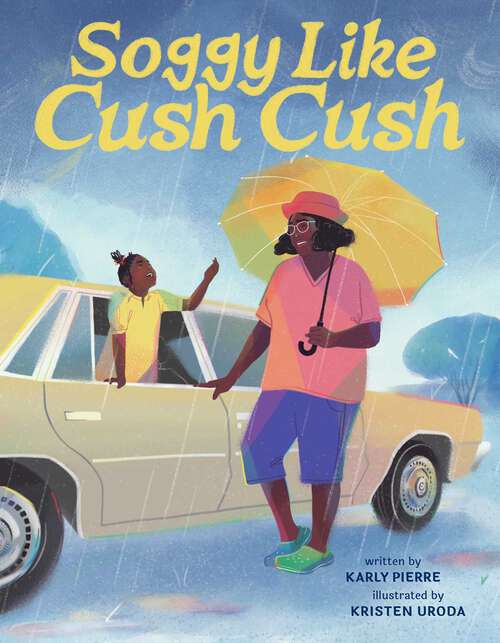 Book cover of Soggy Like Cush Cush (A Picture Book Celebration of Creole Culture for Kids)