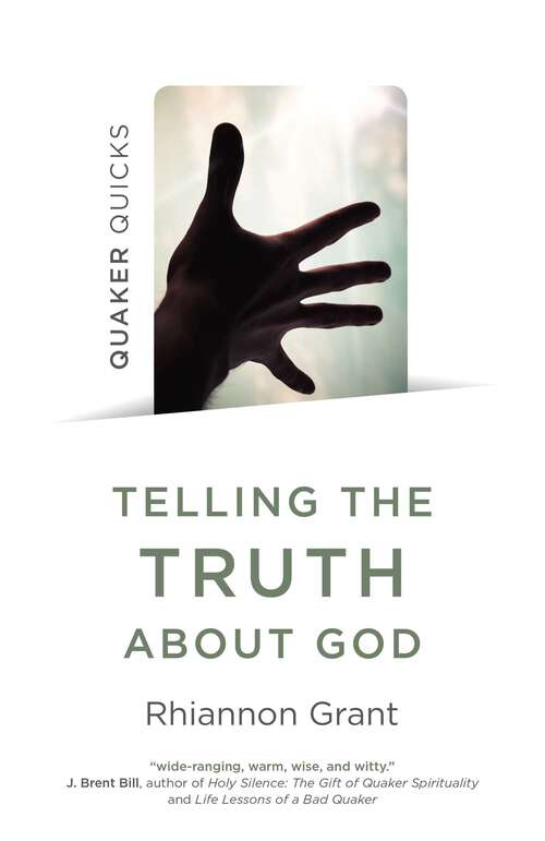 Book cover of Quaker Quicks - Telling the Truth About God: Quaker Approaches to Theology