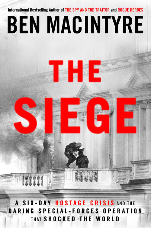 Book cover of The Siege: A Six-Day Hostage Crisis and the Daring Special-Forces Operation That Shocked the World