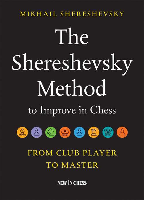 Book cover of The Shereshevsky Method to Improve in Chess: From Club Player to Master