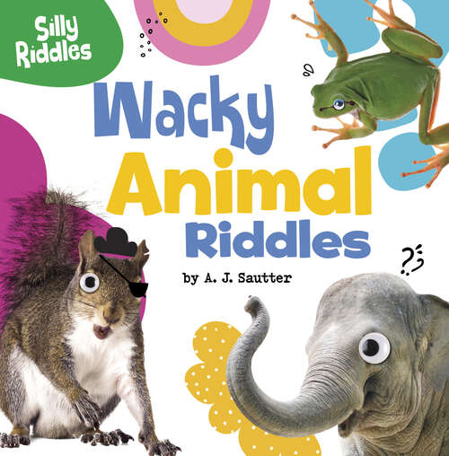Wacky Animal Riddles (Silly Riddles Ser.)