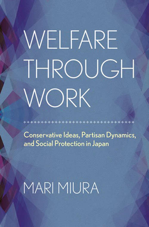 Book cover of Welfare through Work: Conservative Ideas, Partisan Dynamics, and Social Protection in Japan