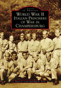 World War II Italian Prisoners of War in Chambersburg (Images of America)