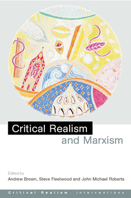 Critical Realism and Marxism (Critical Realism: Interventions (Routledge Critical Realism))