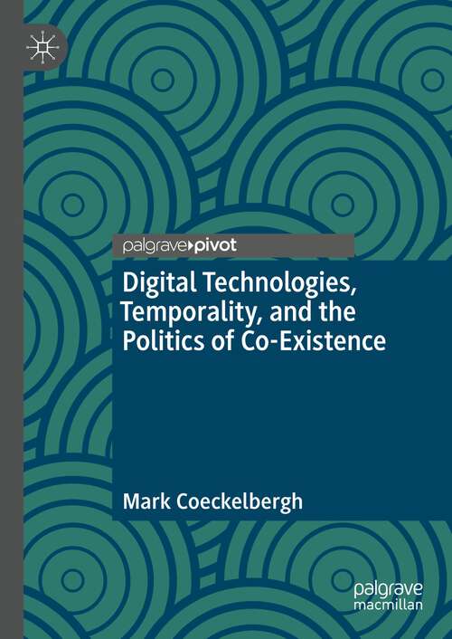 Book cover of Digital Technologies, Temporality, and the Politics of Co-Existence (1st ed. 2022)