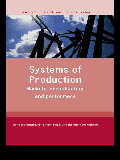 Systems of Production: Markets, Organisations and Performance (Routledge Studies in Contemporary Political Economy)