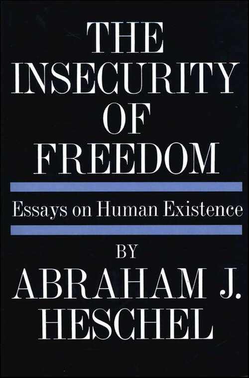 Book cover of The Insecurity of Freedom: Essays on Human Existence