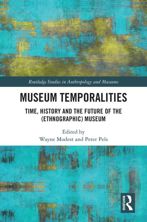 Book cover of Museum Temporalities: Time, History and the Future of the Ethnographic Museum (1) (Routledge Studies in Anthropology and Museums)