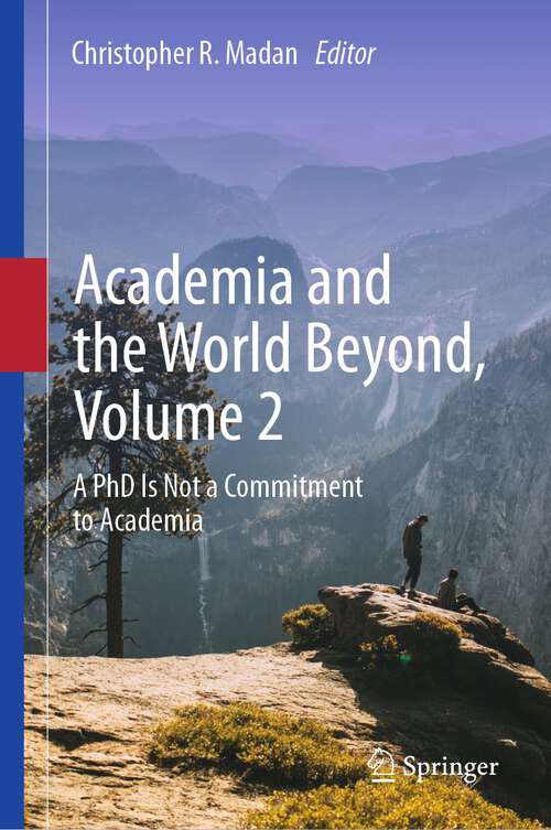 Book cover of Academia and the World Beyond, Volume 2: A PhD Is Not a Commitment to Academia (1st ed. 2024)