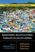 Redefining Multicultural Families in South Korea: Reflections and Future Directions (Politics of Marriage and Gender: Global Issues in Local Contexts)