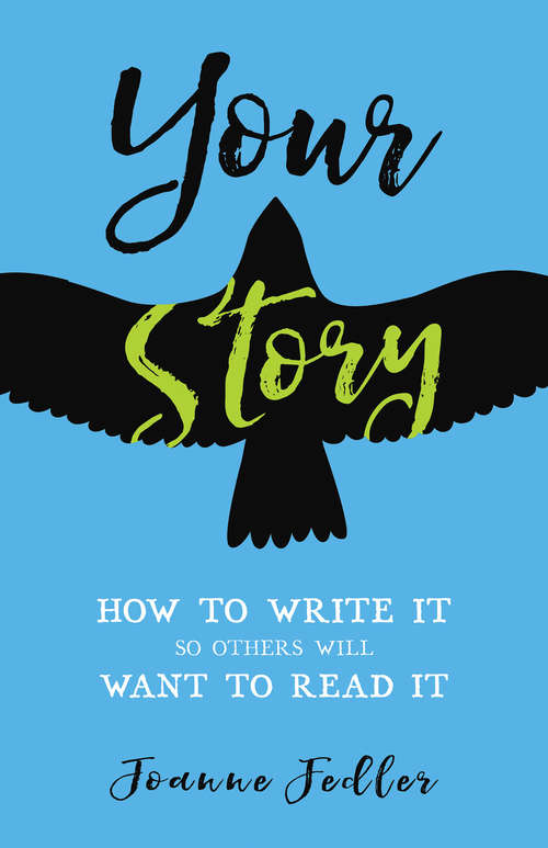Book cover of Your Story: How To Write It So Others Will Want To Read It