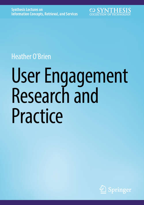Book cover of User Engagement Research and Practice (Synthesis Lectures on Information Concepts, Retrieval, and Services)