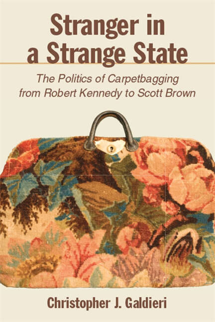 Book cover of Stranger in a Strange State: The Politics of Carpetbagging from Robert Kennedy to Scott Brown