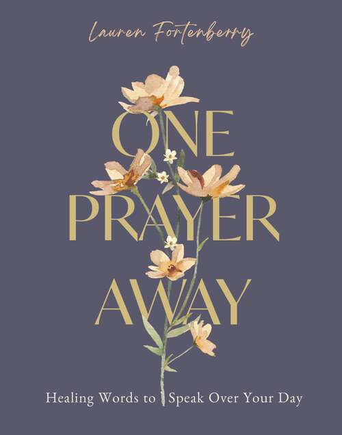 Book cover of One Prayer Away: Healing Words to Speak Over Your Day (90 Devotions for Women)