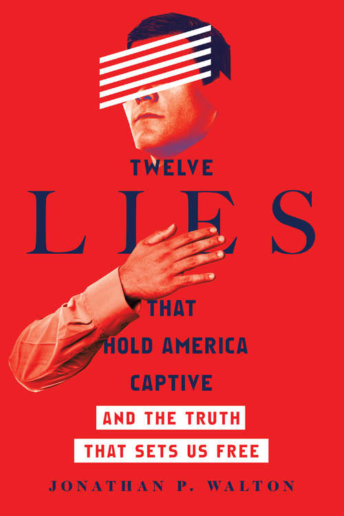 Twelve Lies That Hold America Captive: And the Truth That Sets Us Free