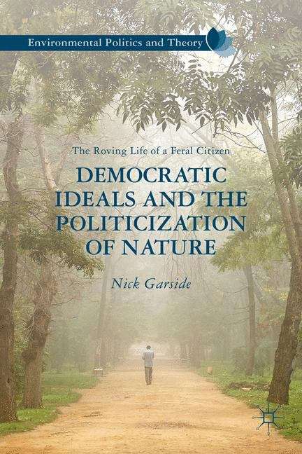 Book cover of Democratic Ideals And The Politicization Of Nature