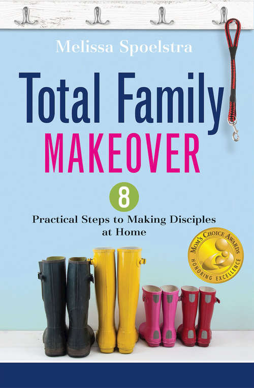 Book cover of Total Family Makeover: 8 Practical Steps to Making Disciples at Home