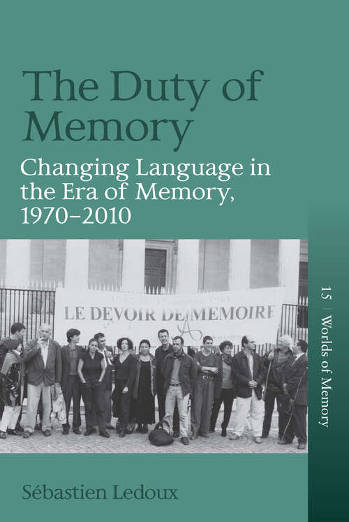 Book cover of The Duty of Memory: Changing Language in the Era of Memory, 1970 – 2010 (1) (Worlds of Memory)