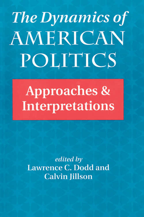 The Dynamics Of American Politics: Approaches And Interpretations (Transforming American Politics Ser.)