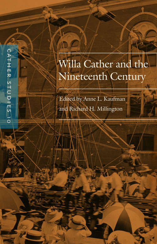 Cather Studies, Volume 10: Willa Cather and the Nineteenth Century (Cather Studies)