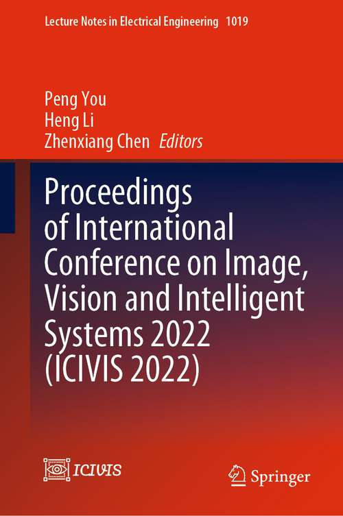 Book cover of Proceedings of International Conference on Image, Vision and Intelligent Systems 2022 (1st ed. 2023) (Lecture Notes in Electrical Engineering #1019)